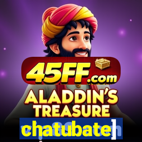 chatubate]